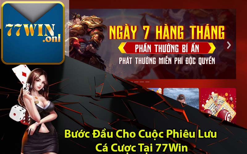 Bước Đầu Cho Cuộc Phiêu Lưu Cá Cược Tại 77Win