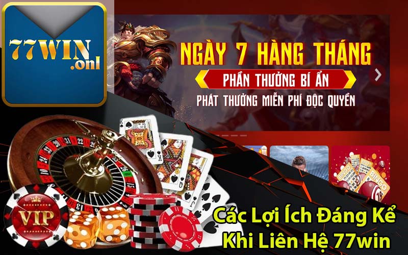 Các Lợi Ích Đáng Kể Khi Liên Hệ 77win