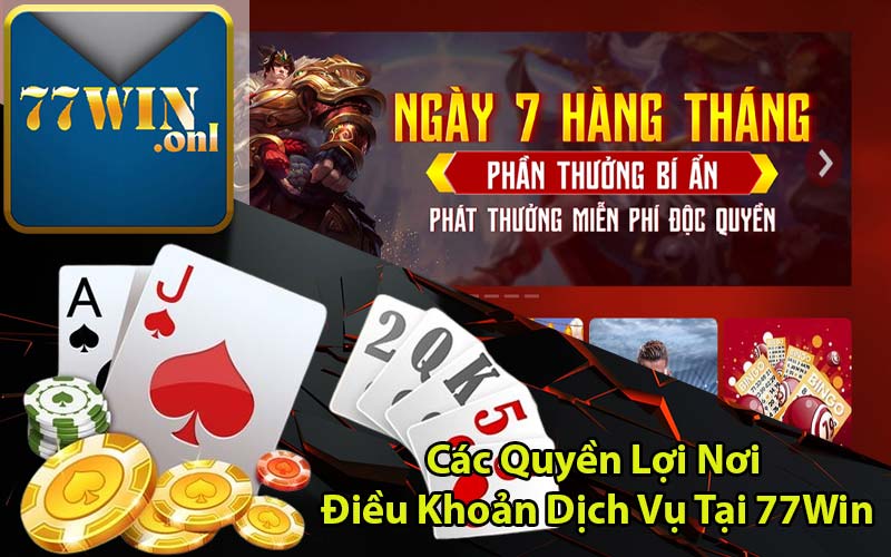 Các Quyền Lợi Nơi Điều Khoản Dịch Vụ Tại 77Win