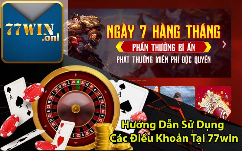 Hướng Dẫn Sử Dụng Các Điều Khoản Dịch Vụ Tại 77win