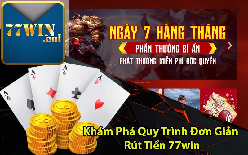 Khám Phá Quy Trình Đơn Giản Rút Tiền 77win